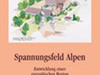 Spannungsfeld Alpen - Entwicklung einer europäischen Region